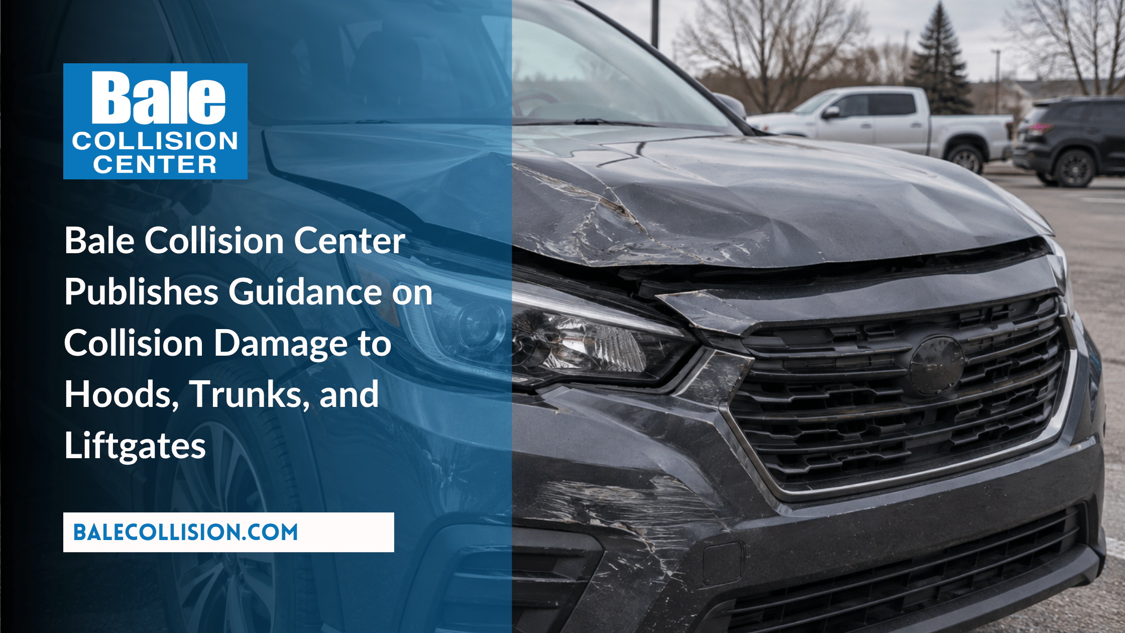 Bale Collision Center Publishes Guidance on Collision Damage to Hoods, Trunks, and Liftgates